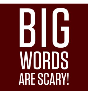 Word graphic that says Big words are scary!